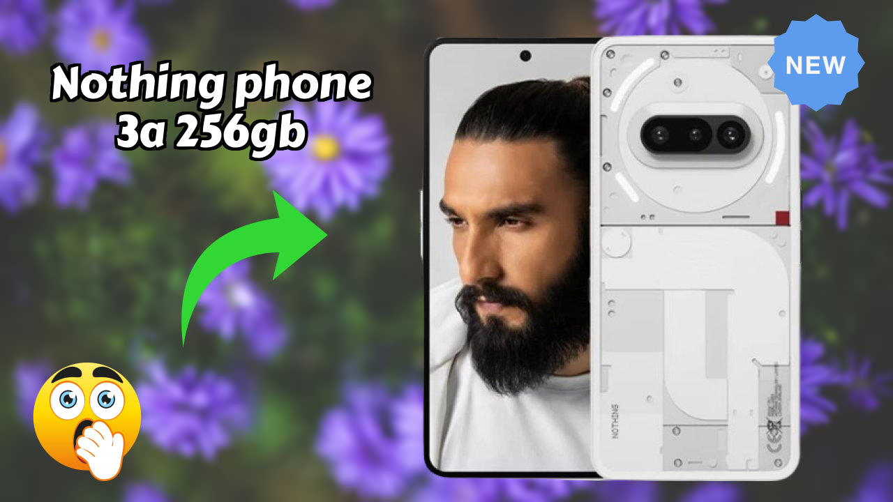 Nothing Phone 3a 256GB vs Samsung: Which Should You Choose?