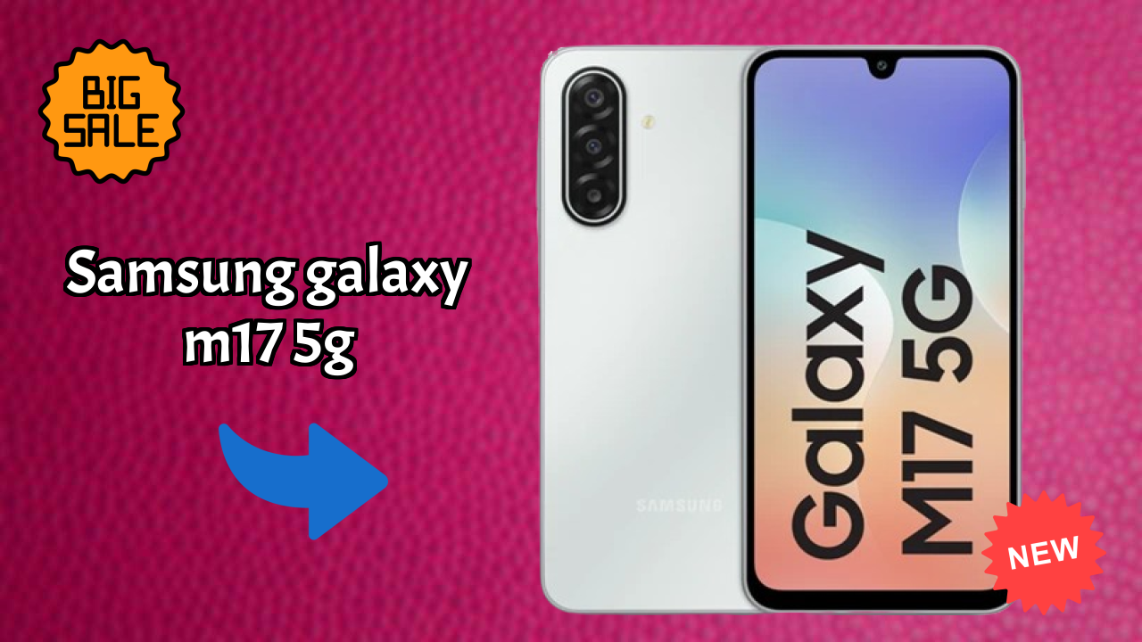 Samsung Galaxy M17 5G at ₹12,999 - Best Features Explained